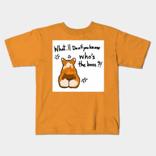 Corgi boss "What..!! Don't you know who's the boss?! Kids T-Shirt